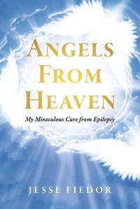 Cover image for Angels From Heaven: My miraculous cure from Epilepsy