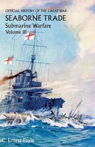 Cover image for Official History of the Great War. Seaborne Trade. Volume III: The Period of Unrestricted Submarine Warfare