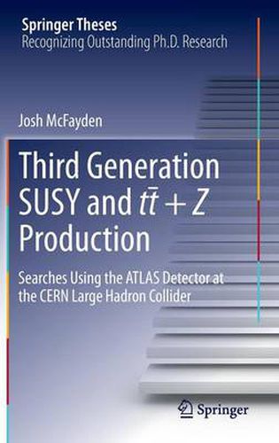 Cover image for Third generation SUSY and t-t +Z production: Searches using the ATLAS detector at the CERN Large Hadron Collider