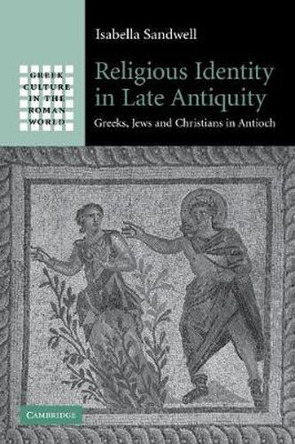 Cover image for Religious Identity in Late Antiquity: Greeks, Jews and Christians in Antioch