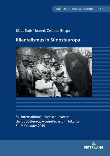 Cover image for Klientelismus in Suedosteuropa: 54. Internationale Hochschulwoche Der Suedosteuropa-Gesellschaft in Tutzing, 5.- 9. Oktober 2015