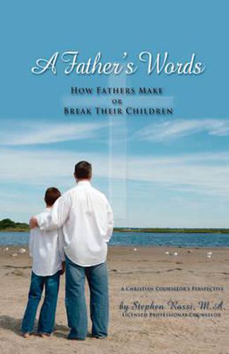 Cover image for A Father's Words - How Fathers Make or Break Their Children