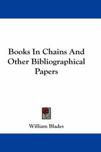 Cover image for Books In Chains And Other Bibliographical Papers