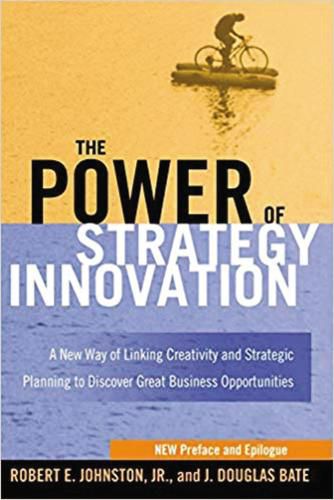 Cover image for The Power of Strategy Innovation: A New Way of Linking Creativity and Strategic Planning to Discover Great Business Opportunities