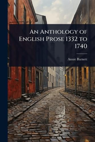 Cover image for An Anthology of English Prose 1332 to 1740
