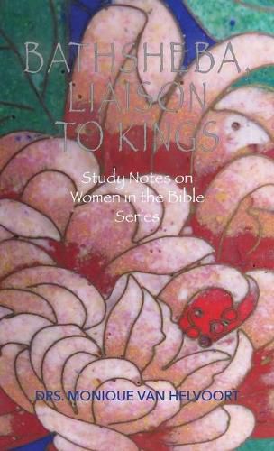 Cover image for Bathsheba, Liaison to Kings: Study Notes on Women in the Bible Series