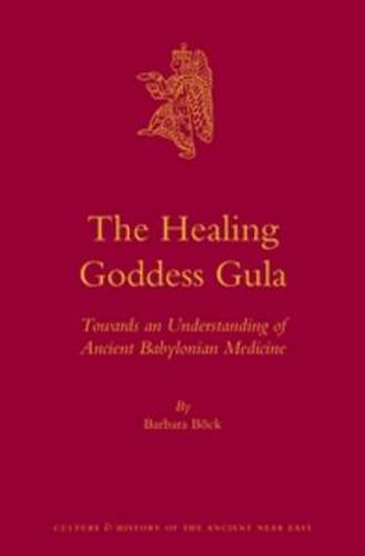 Cover image for The Healing Goddess Gula: Towards an Understanding of Ancient Babylonian Medicine