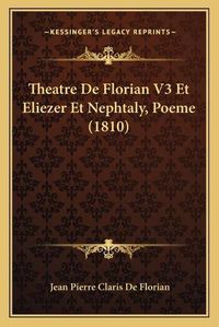 Cover image for Theatre de Florian V3 Et Eliezer Et Nephtaly, Poeme (1810)