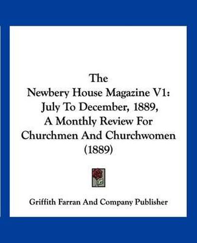 Cover image for The Newbery House Magazine V1: July to December, 1889, a Monthly Review for Churchmen and Churchwomen (1889)