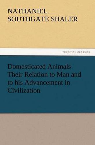 Cover image for Domesticated Animals Their Relation to Man and to His Advancement in Civilization