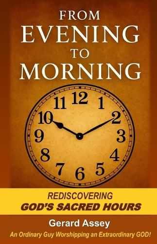 Cover image for From Evening to Morning: Rediscovering GODs Sacred Hours