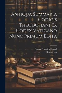 Cover image for Antiqua Summaria Codicis Theodosiani Ex Codex Vaticano Nunc Primum Edita