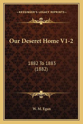 Cover image for Our Deseret Home V1-2: 1882 to 1883 (1882)