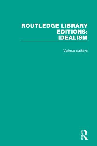 Cover image for Routledge Library Editions: Idealism: 4 Volume Set