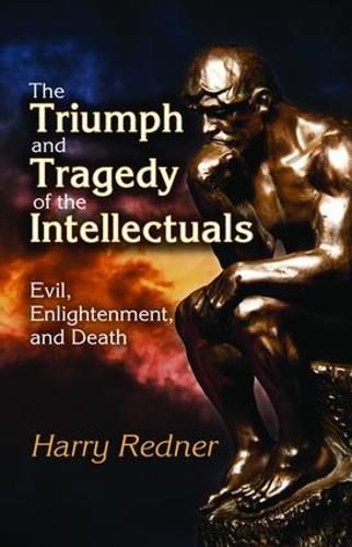 Cover image for The Triumph and Tragedy of the Intellectuals: Evil, Enlightenment, and Death