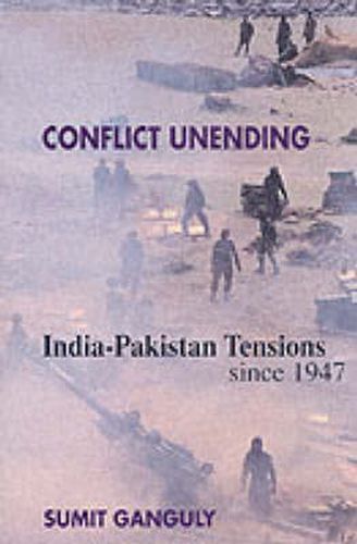 Cover image for Conflict Unending: India-Pakistan Tensions Since 1947