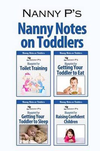 Cover image for Nanny Notes on Toddlers: (Nanny P's Blueprints for Toilet Training, Eating, Sleeping and Raising Confident Children)