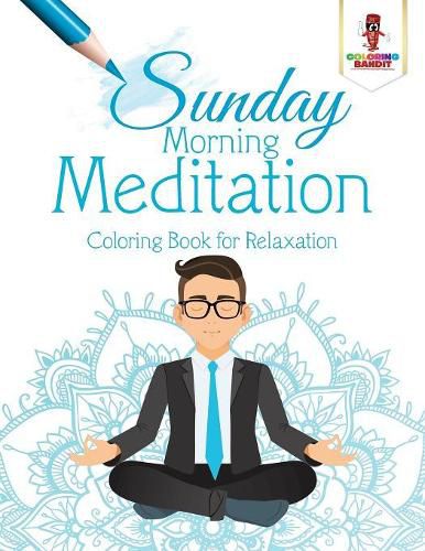 Sunday Morning Meditation: Coloring Book for Relaxation