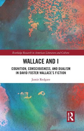 Wallace and I: Cognition, Consciousness, and Dualism in David Foster Wallace's Fiction