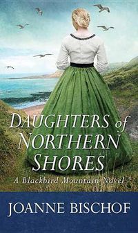 Cover image for Daughters of Northern Shores: A Blackbird Mountain Novel