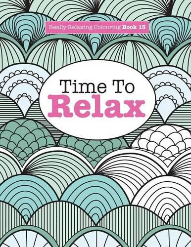 Really Relaxing Colouring Book 13: Time To RELAX