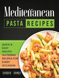 Cover image for Mediterranean Pasta Recipes: Quick and Easy Mouth Watering Recipes for Every Occasion