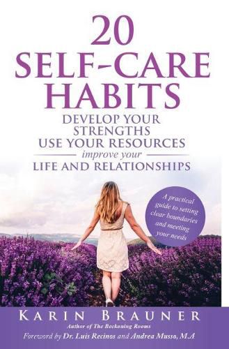 Cover image for 20 Self-Care Habits: Develop Your Strengths. Use Your Resources. Improve Your Life and Relationships. A Practical Guide to Setting Clear Boundaries and Meeting Your Needs.