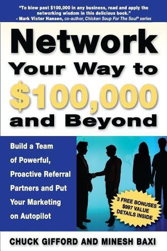 Cover image for Network Your Way To $100,000 and Beyond: Build A Team of Proactive, Powerful Partners and Put Your Marketing on Autopilot