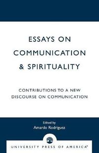 Cover image for Essays on Communication & Spirituality: Contributions to a New Discourse on Communication