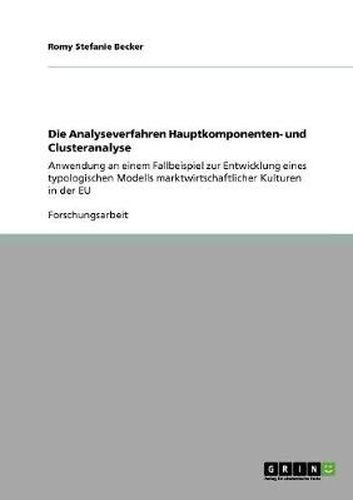 Cover image for Die Analyseverfahren Hauptkomponenten- und Clusteranalyse: Anwendung an einem Fallbeispiel zur Entwicklung eines typologischen Modells marktwirtschaftlicher Kulturen in der EU