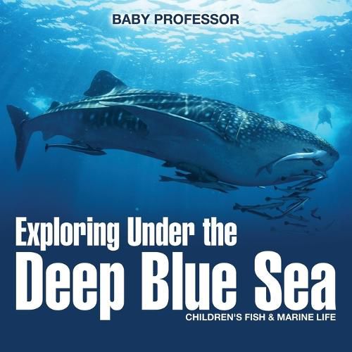 Cover image for Exploring Under the Deep Blue Sea Children's Fish & Marine Life