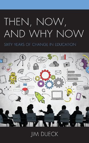 Cover image for Then, Now, and Why Now: Sixty Years of Change in Education