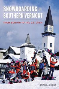 Cover image for Snowboarding in Southern Vermont: From Burton to the U.S. Open