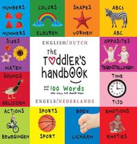 Cover image for The Toddler's Handbook: Bilingual (English / Dutch) (Engels / Nederlands) Numbers, Colors, Shapes, Sizes, ABC Animals, Opposites, and Sounds, with over 100 Words that every Kid should Know: Engage Early Readers: Children's Learning Books