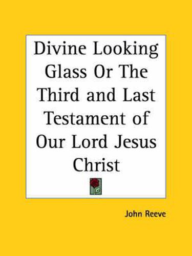 Cover image for Divine Looking Glass or the Third and Last Testament of Our Lord Jesus Christ (1661)