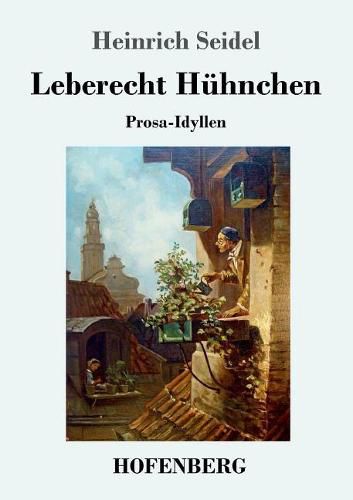 Leberecht Huhnchen: Prosa-Idyllen