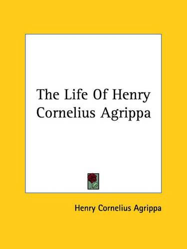 Cover image for The Life of Henry Cornelius Agrippa