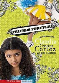 Cover image for Friends Forever?: The Complicated Life of Claudia Cristina Cortez