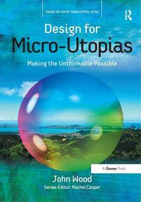 Cover image for Design for Micro-Utopias: Making the Unthinkable Possible