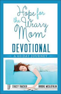 Cover image for Hope for the Weary Mom Devotional: A 40-Day Journey