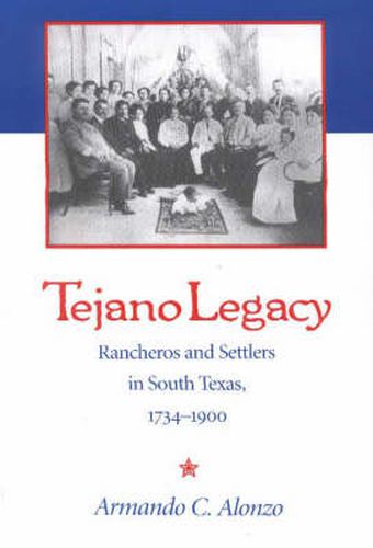 Cover image for Tejano Legacy: Rancheros and Settlers in South Texas, 1734-1900