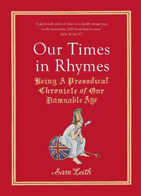 Cover image for Our Times in Rhymes: Being a Prosodical Chronicle of Our Damnable Age