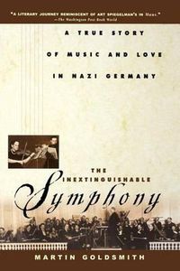 Cover image for The Inextinguishable Symphony: A True Story of Music and Love in Nazi Germany