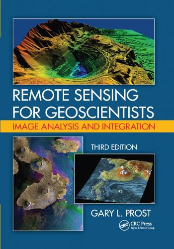 Remote Sensing for Geoscientists: Image Analysis and Integration, Third Edition