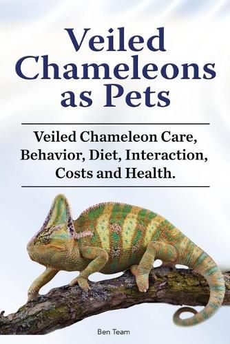 Cover image for Veiled Chameleons as Pets. Veiled Chameleon Care, Behavior, Diet, Interaction, Costs and Health.