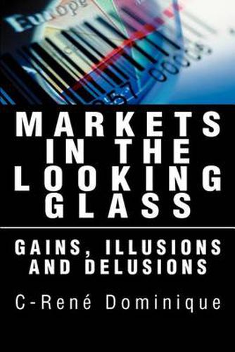 Cover image for Markets in the Looking Glass:Gains, Illusions and Delusions: Gains, Illusions and Delusions