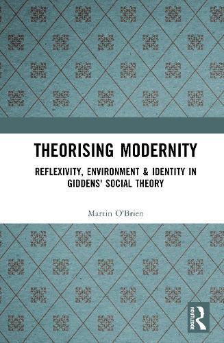 Cover image for Theorising Modernity: Reflexivity, Environment & Identity in Giddens' Social Theory