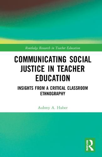 Cover image for Communicating Social Justice in Teacher Education: Insights from a Critical Classroom Ethnography