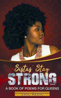 Cover image for Sistas Stay Strong: A Book of Poems for Queens