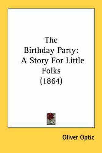 Cover image for The Birthday Party: A Story For Little Folks (1864)